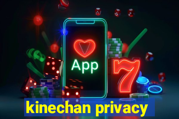 kinechan privacy